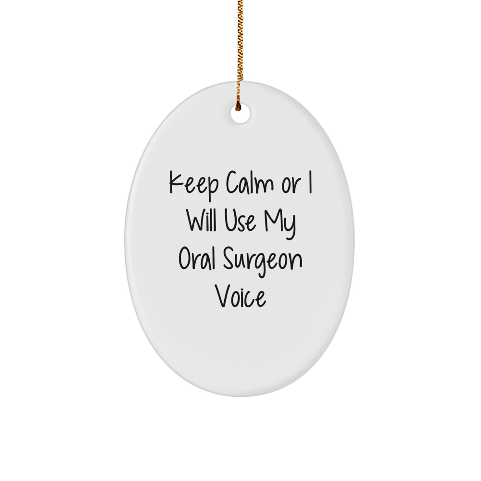 Funny Oral Surgeon Oval Ornament Gifts from Men to Friends for Christmas - Keep Calm Or I Will Use My Oral Surgeon Voice - Image 1