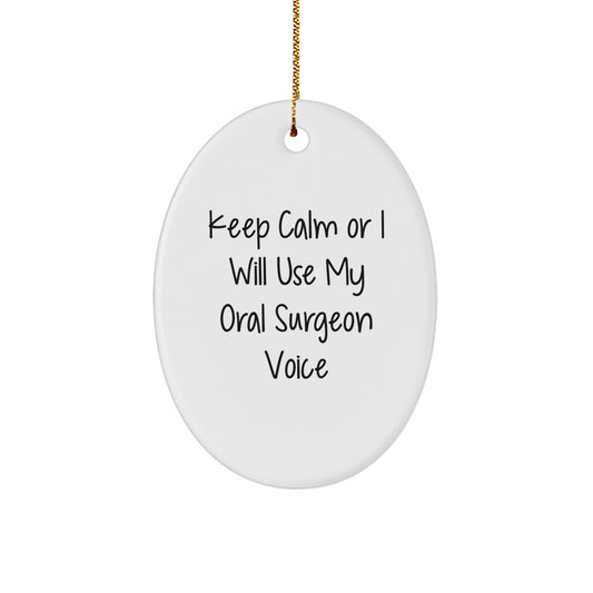Funny Oral Surgeon Oval Ornament Gifts from Men to Friends for Christmas - Keep Calm Or I Will Use My Oral Surgeon Voice - Image 1