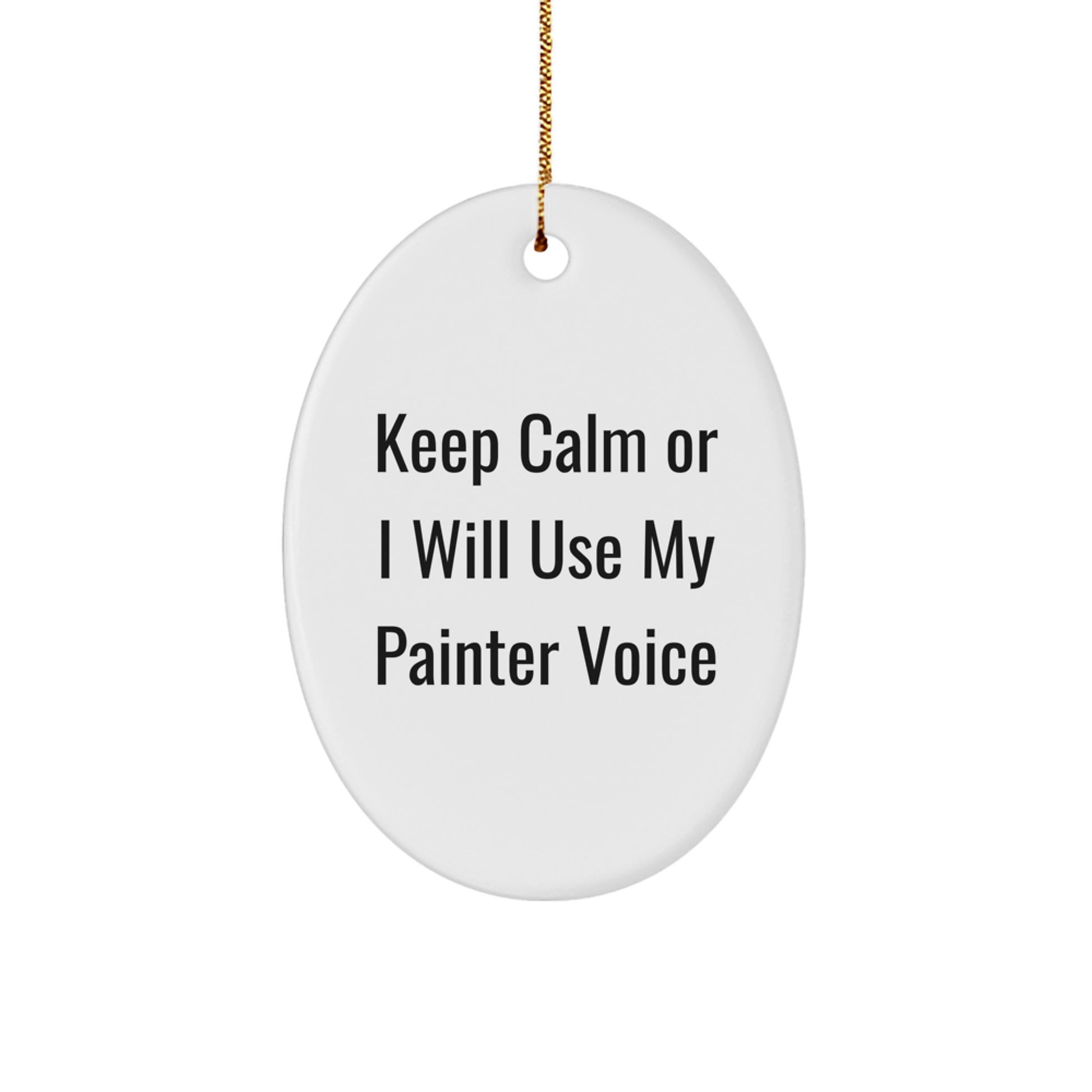 Funny Painter Gifts from Friends - Oval Ornament for Painter Men, Oval Shaped Christmas Unique Gifts, Funny Quote - 'Keep Calm Or I Will Use My Painter Voice' - Image 1