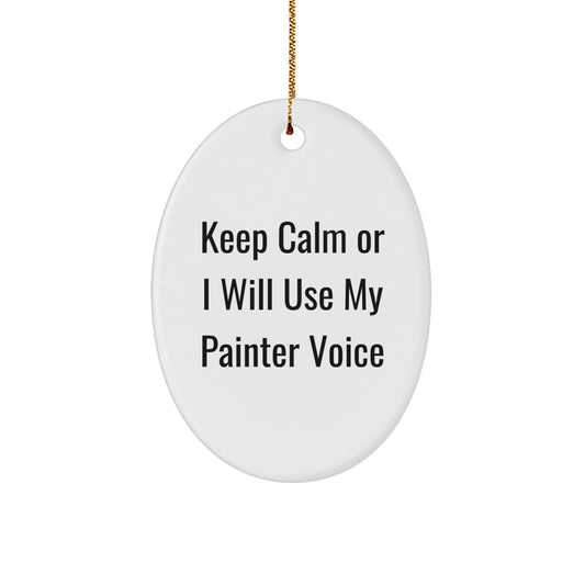 Funny Painter Gifts from Friends - Oval Ornament for Painter Men, Oval Shaped Christmas Unique Gifts, Funny Quote - 'Keep Calm Or I Will Use My Painter Voice' - Image 1