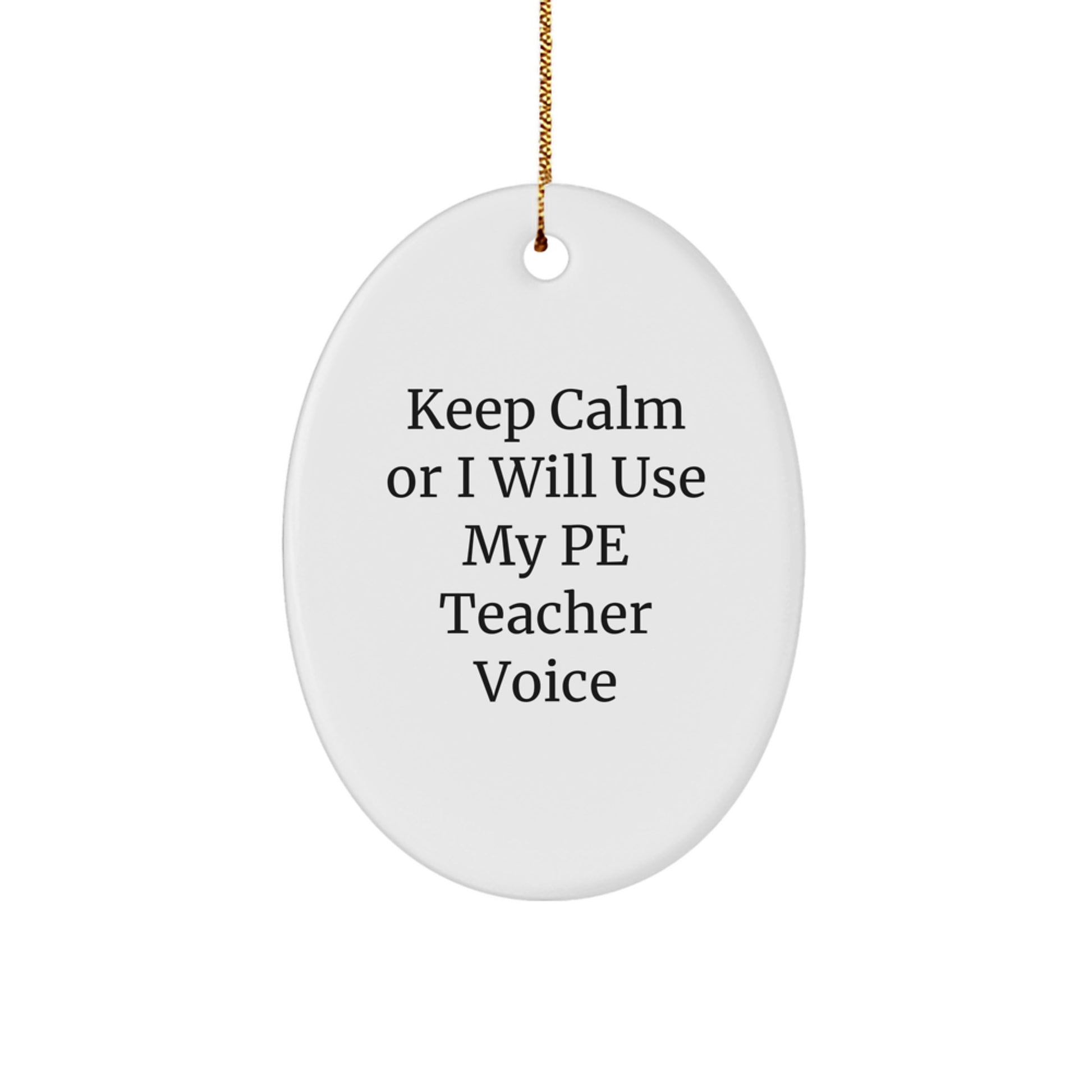 Funny PE Teacher Oval Ornament Gifts for Men from Friends, 'Keep Calm Or I Will Use My Pe Teacher Voice' Unique Christmas Memorable Present for Family - Image 1