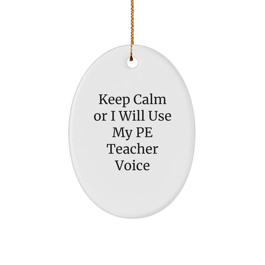 Funny PE Teacher Oval Ornament Gifts for Men from Friends, 'Keep Calm Or I Will Use My Pe Teacher Voice' Unique Christmas Memorable Present for Family - Image 1