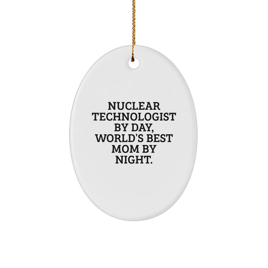 Nuclear Technologist Oval Ornament Gifts from Mom, Funny Quote for Christmas Unique Gifts - Image 1