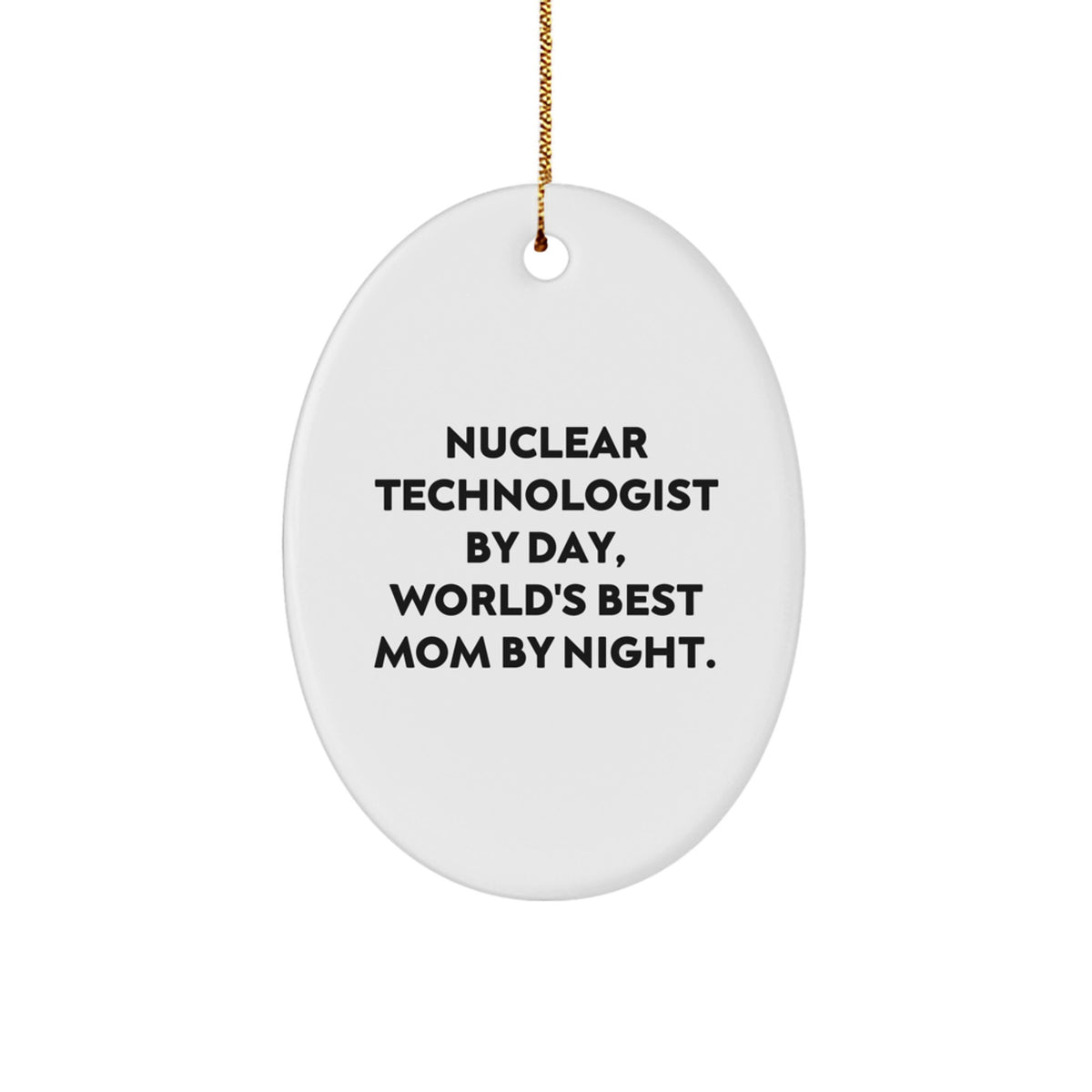 Gifts from Family, Nuclear Technologist Oval Ornament, Christmas Unique Gifts, Funny Quote - 'Nuclear Technologist by Day, World's Best Mom by Night.' - Image 1