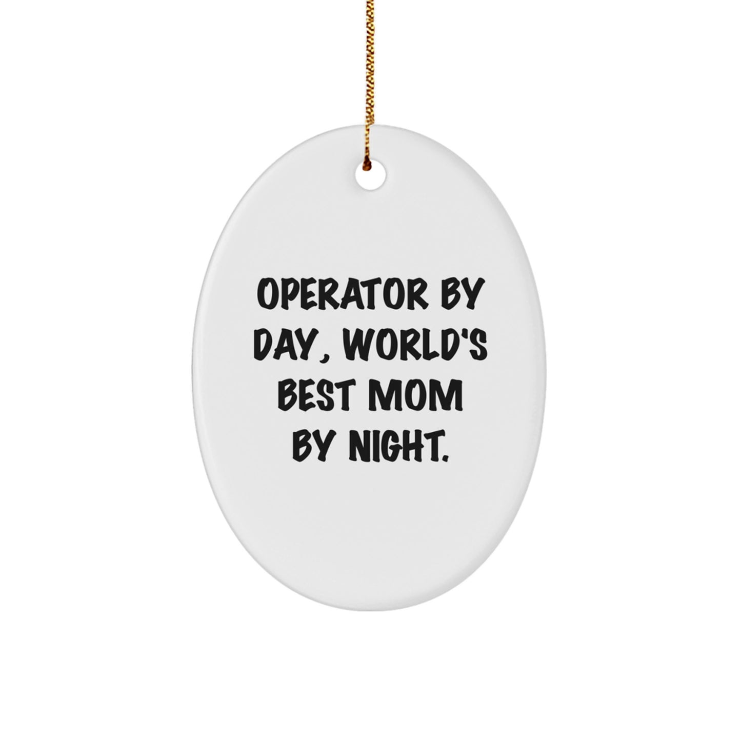 Unique Operator Gifts for Men - Oval Ornament with Funny Quote Operator By Day, World's Best Mom By Night, Christmas Unique Gifts from Friends, Family - Image 1