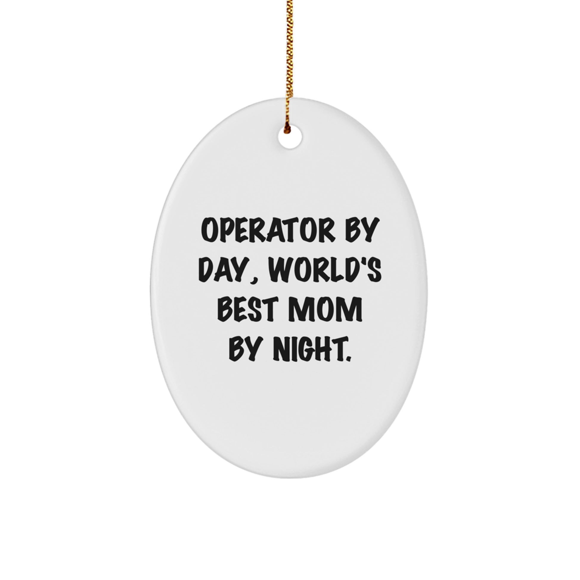 Unique Operator Gifts for Men - Oval Ornament with Funny Quote Operator By Day, World's Best Mom By Night, Christmas Unique Gifts from Friends, Family - Image 1