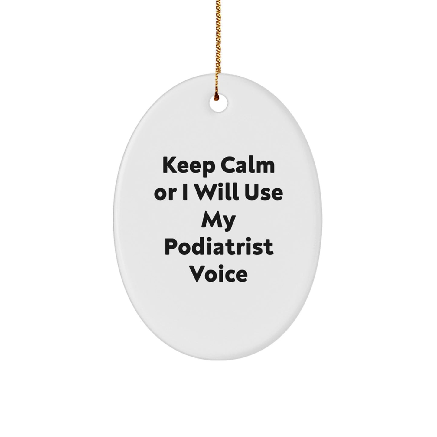 Funny Podiatrist Gifts for Men, Keep Calm Or I Will Use My Podiatrist Voice Oval Ornament, Unique Christmas Memorable Presents for Podiatrist - Image 1