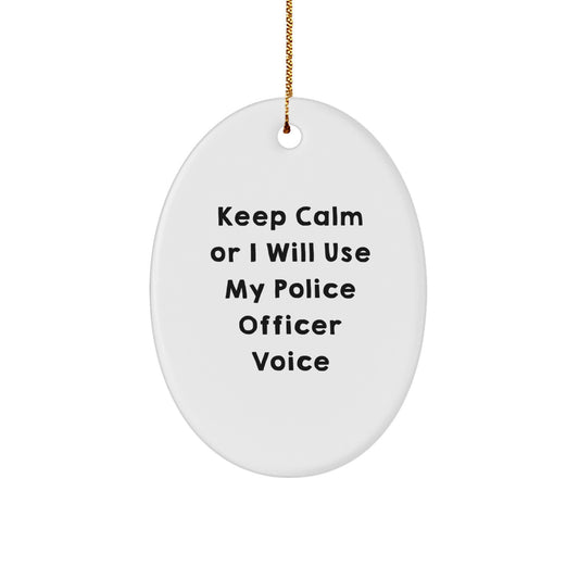 Funny Police Officer Oval Gifts from Family, Gifts for Men, Unique Christmas Unique Gifts, 'Keep Calm Or I Will Use My Police Officer Voice' Oval Ornament - Image 1