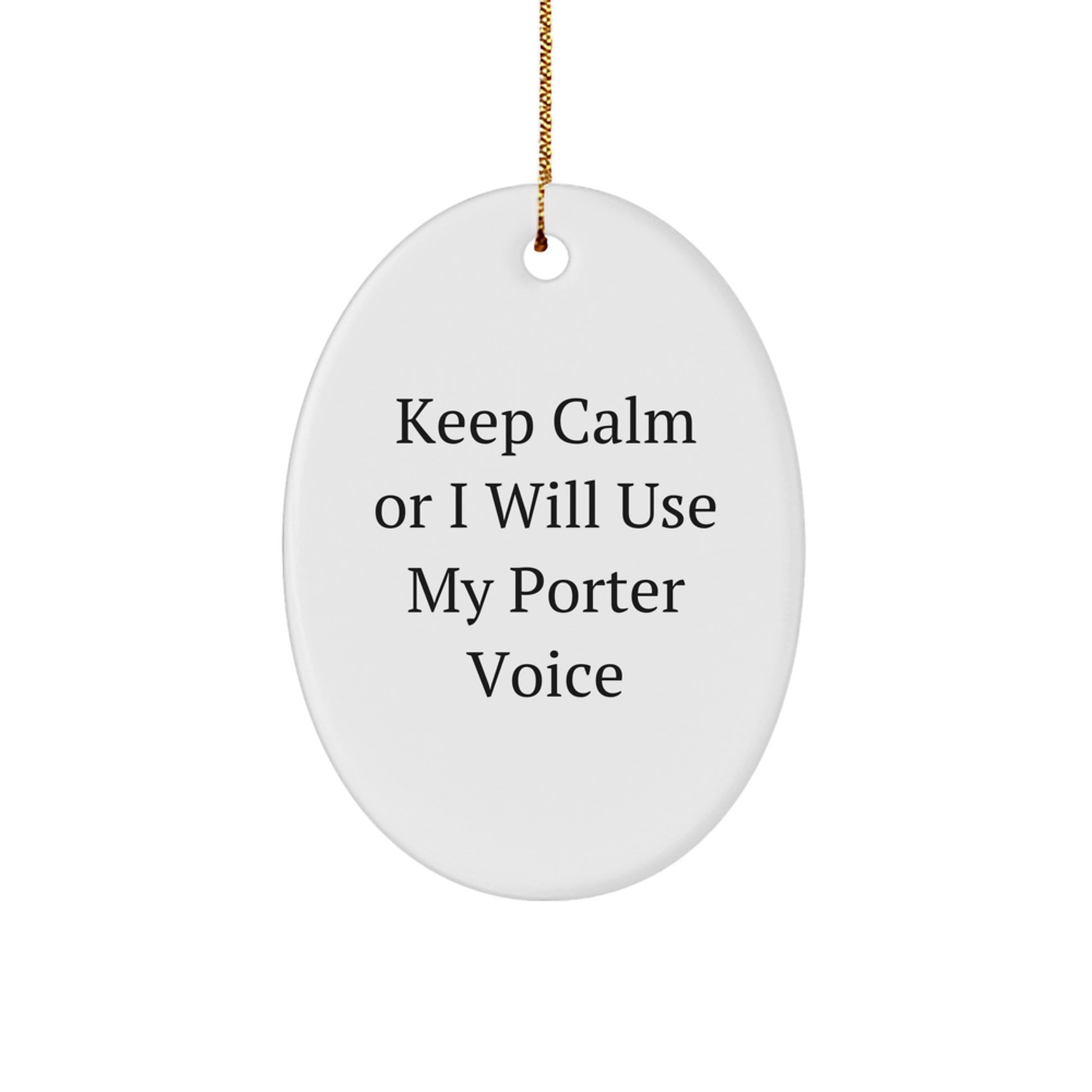 Funny Porter Oval Ornaments Gifts from Men to Friends, 'Keep Calm Or I Will Use My Porter Voice' Christmas Unique Gifts for Porter - Image 1
