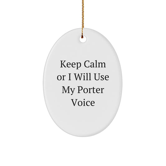 Funny Porter Oval Ornaments Gifts from Men to Friends, 'Keep Calm Or I Will Use My Porter Voice' Christmas Unique Gifts for Porter - Image 1