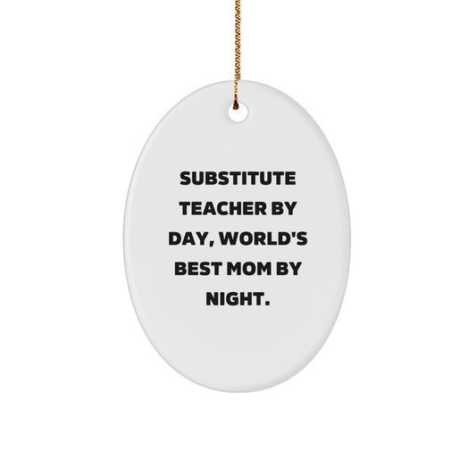 Funny Substitute Teacher Gifts from Family, White Oval Ornament with 'Substitute Teacher By Day, World's Best Mom By Night' Quote, Christmas Unique Gifts for Substitute Teachers - Image 1
