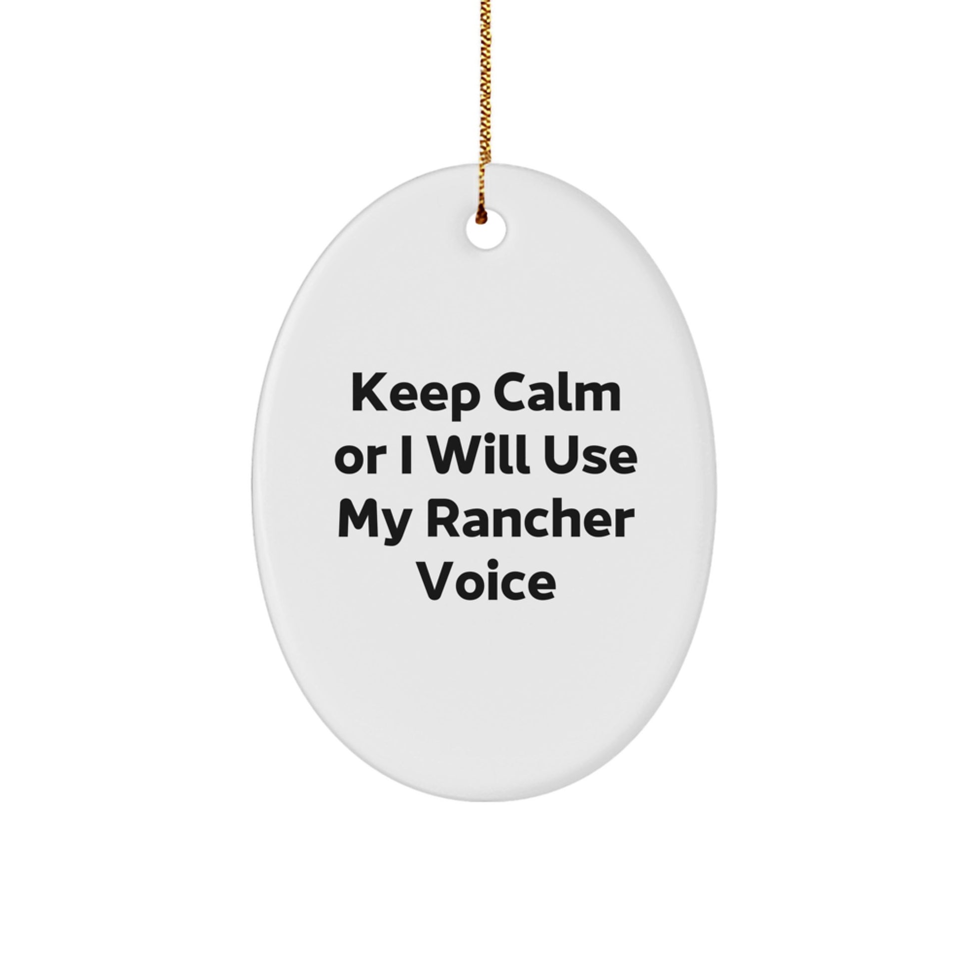 Funny Rancher Gifts from Men for Christmas Unique Rancher Oval Ornament Keep Calm Or I Will Use My Rancher Voice - Image 1