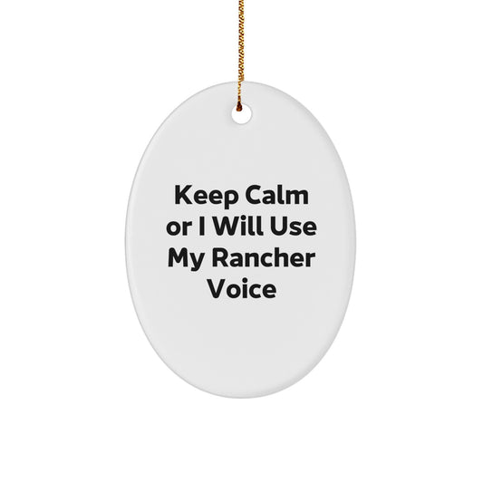 Funny Rancher Gifts from Men for Christmas Unique Rancher Oval Ornament Keep Calm Or I Will Use My Rancher Voice - Image 1