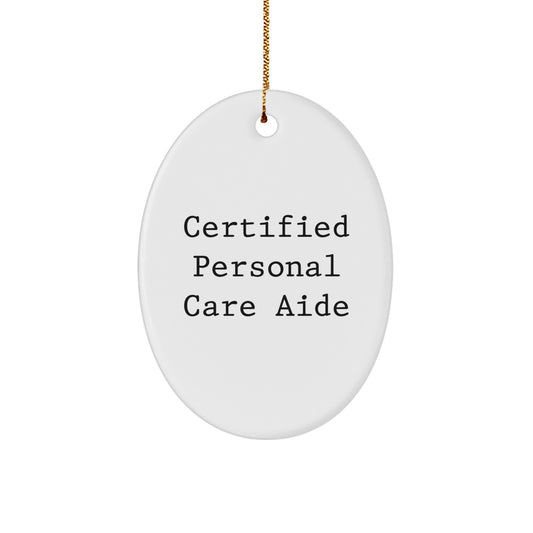 Funny Personal Care Aide Gifts from Friends - Oval Ornament, Certified Personal Care Aide Quote, Christmas Unique Gifts for Personal Care Aide Professionals - Image 1