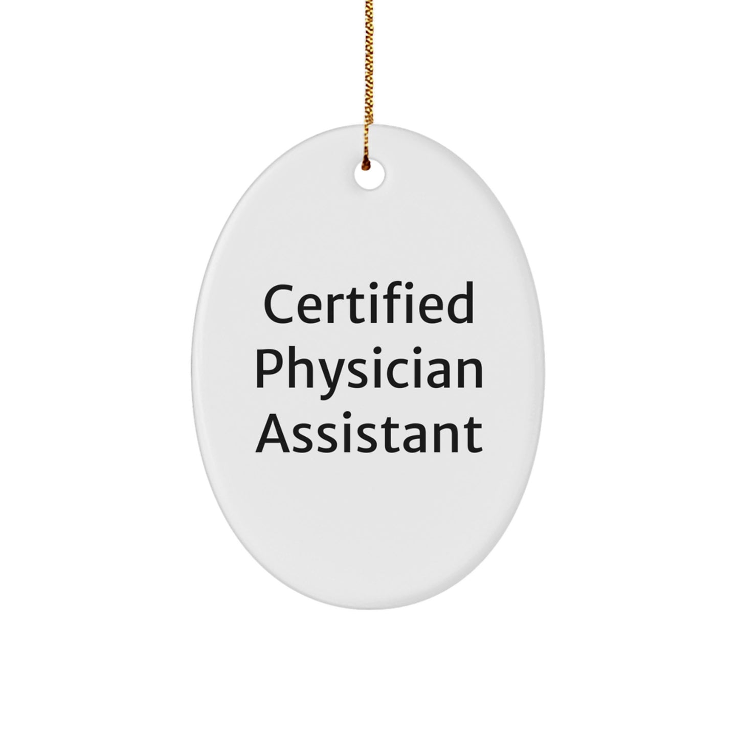 Certified Physician Assistant Oval Ornament - Funny Quote Gifts for Men, Women, Friends, Coworkers, Family, Christmas Unique Decorations - Image 1