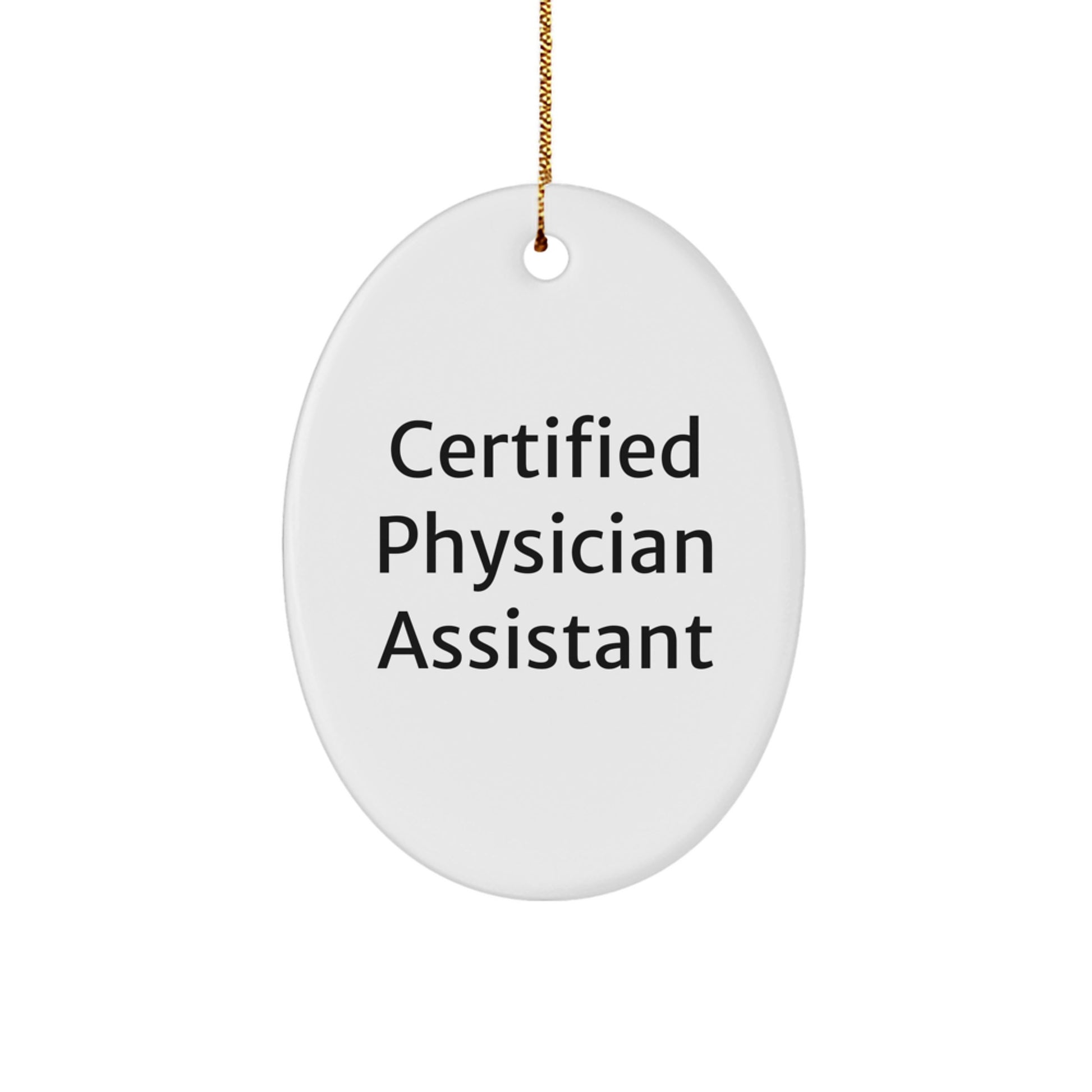 Certified Physician Assistant Oval Ornament - Funny Quote Gifts for Men, Women, Friends, Coworkers, Family, Christmas Unique Decorations - Image 1