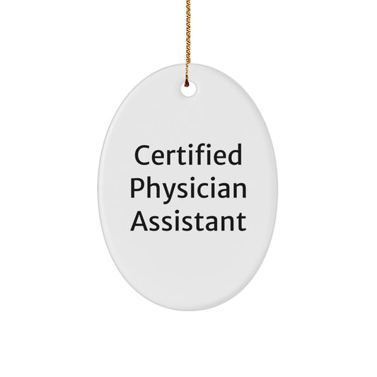 Certified Physician Assistant Oval Ornament - Funny Quote Gifts for Men, Women, Friends, Coworkers, Family, Christmas Unique Decorations - Image 1
