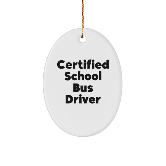 A Funny 'I'm a Certified School Bus Driver' Oval Ornament for Christmas Unique Gifts from Friends and Family to School Bus Driver - Image 1