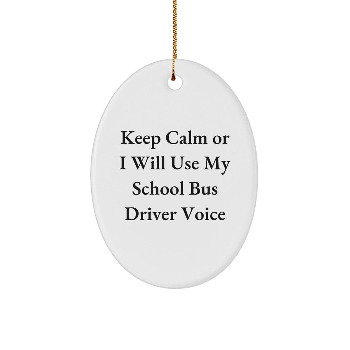 Funny School Bus Driver Gifts from Friends for Christmas Unique Oval Ornament 'Keep Calm Or I Will Use My School Bus Driver Voice' - Image 1