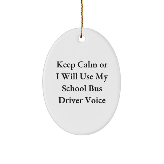 Funny School Bus Driver Gifts from Friends for Christmas Unique Oval Ornament 'Keep Calm Or I Will Use My School Bus Driver Voice' - Image 1