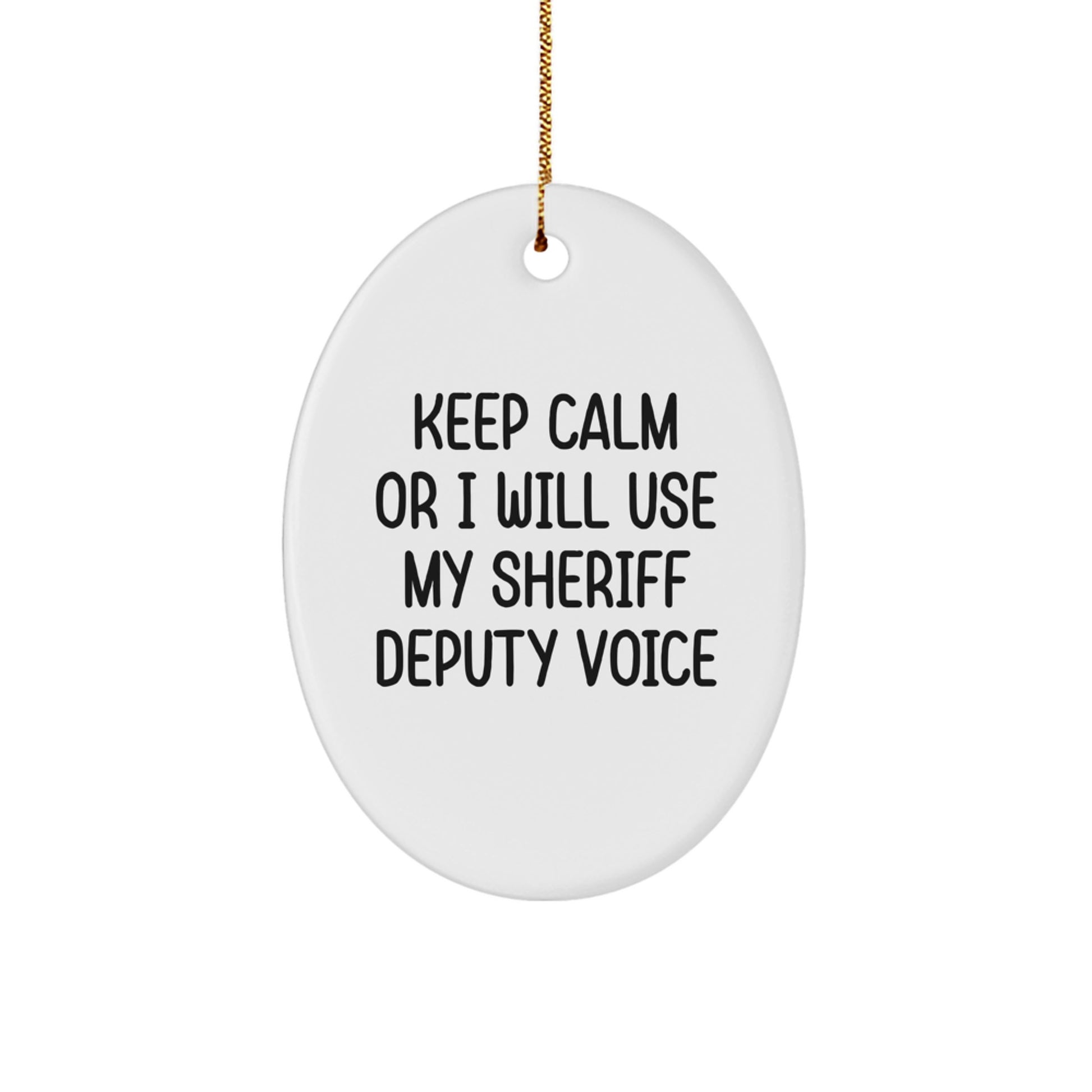 Funny Sheriff Deputy Gifts for Men - 'Keep Calm Or I Will Use My Sheriff Deputy Voice' Oval Ornament, Christmas Unique Gifts from Friends to Sheriff Deputy - Image 1