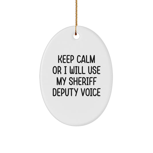 Funny Sheriff Deputy Gifts for Men - 'Keep Calm Or I Will Use My Sheriff Deputy Voice' Oval Ornament, Christmas Unique Gifts from Friends to Sheriff Deputy - Image 1