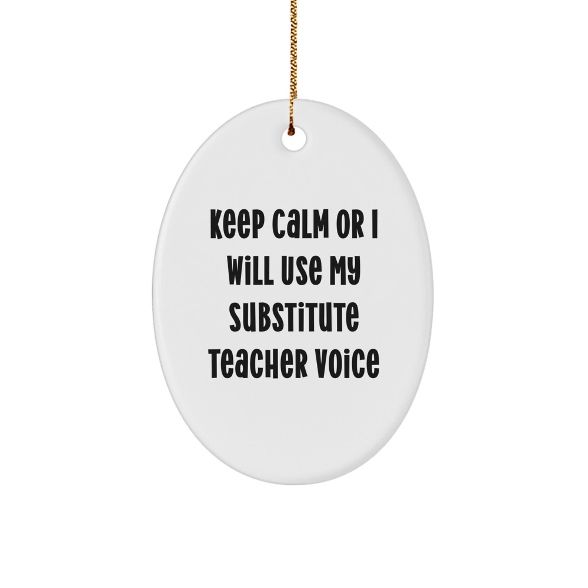 Funny Substitute Teacher Oval Ornament Gifts from Friends, Christmas Unique Gifts for Substitute Teachers, Funny Quote - 'Keep Calm Or I Will Use My Substitute Teacher Voice' - Image 1