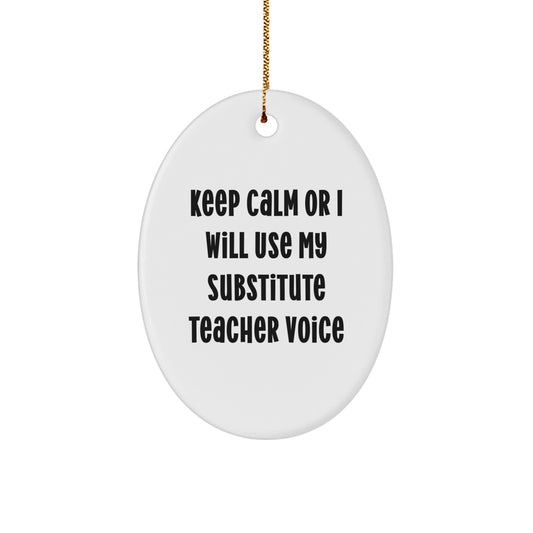 Funny Substitute Teacher Oval Ornament Gifts from Friends, Christmas Unique Gifts for Substitute Teachers, Funny Quote - 'Keep Calm Or I Will Use My Substitute Teacher Voice' - Image 1