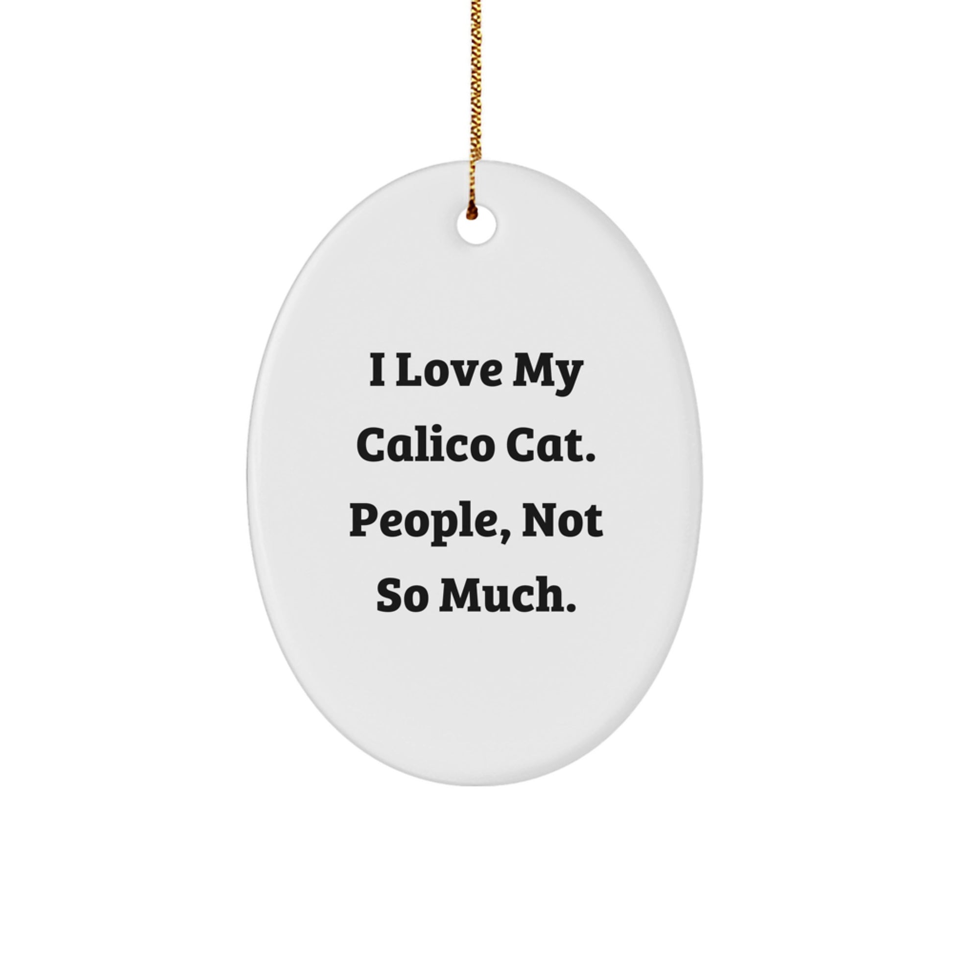 Funny Calico Cat Oval Ornament Gifts for Men Women Friends Coworkers Family - 'I Love My Calico Cat. People, Not So Much.' - Image 1
