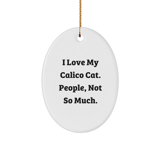 Funny Calico Cat Oval Ornament Gifts for Men Women Friends Coworkers Family - 'I Love My Calico Cat. People, Not So Much.' - Image 1