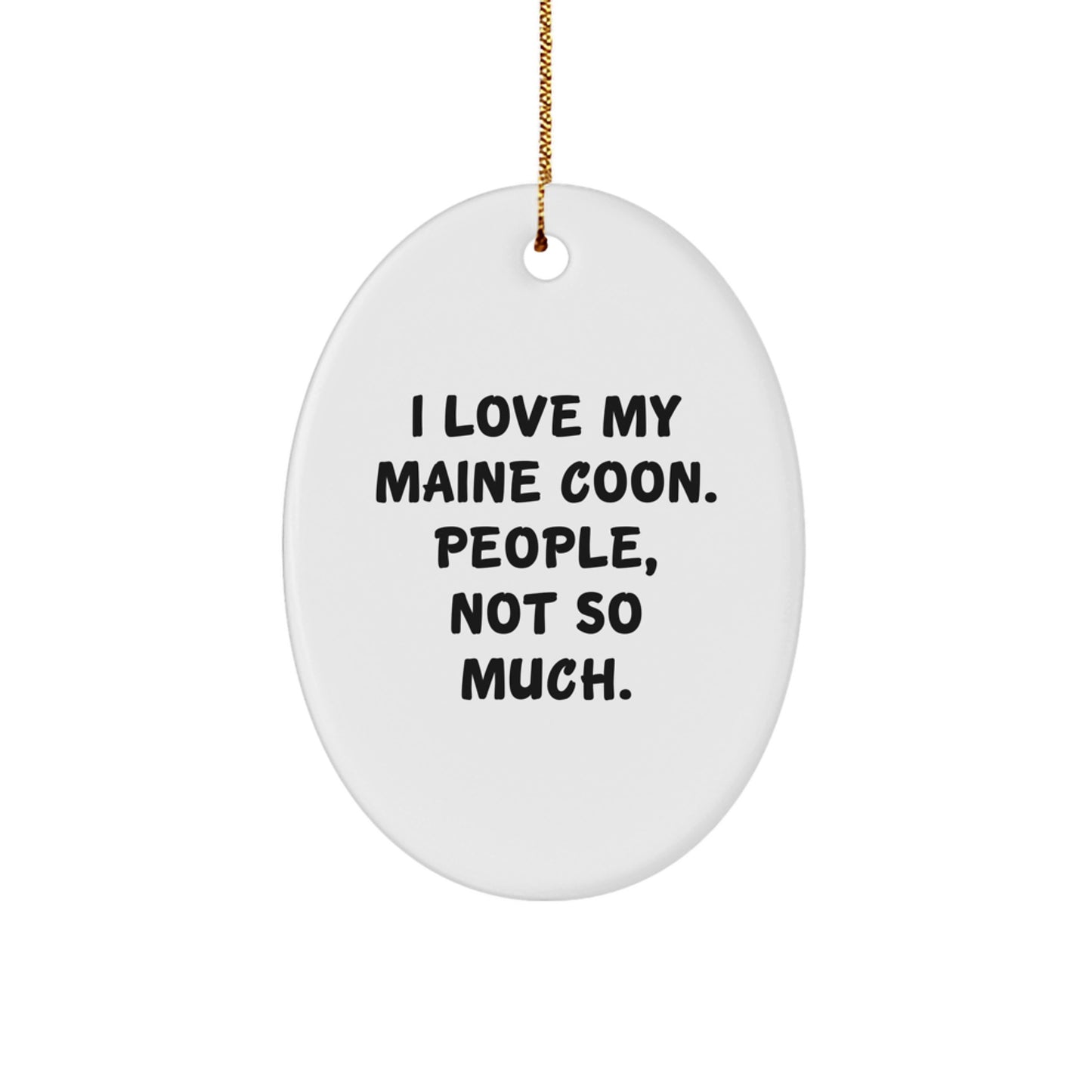 Funny Maine Coon Cat Lover Gifts, Oval Ornament for Cat Enthusiasts, 'I Love My Maine Coon. People, Not So Much.' Christmas Decorations - Image 1