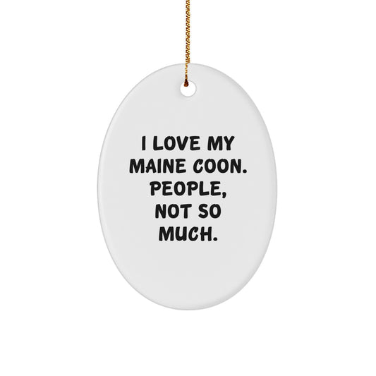 Funny Maine Coon Cat Lover Gifts, Oval Ornament for Cat Enthusiasts, 'I Love My Maine Coon. People, Not So Much.' Christmas Decorations - Image 1