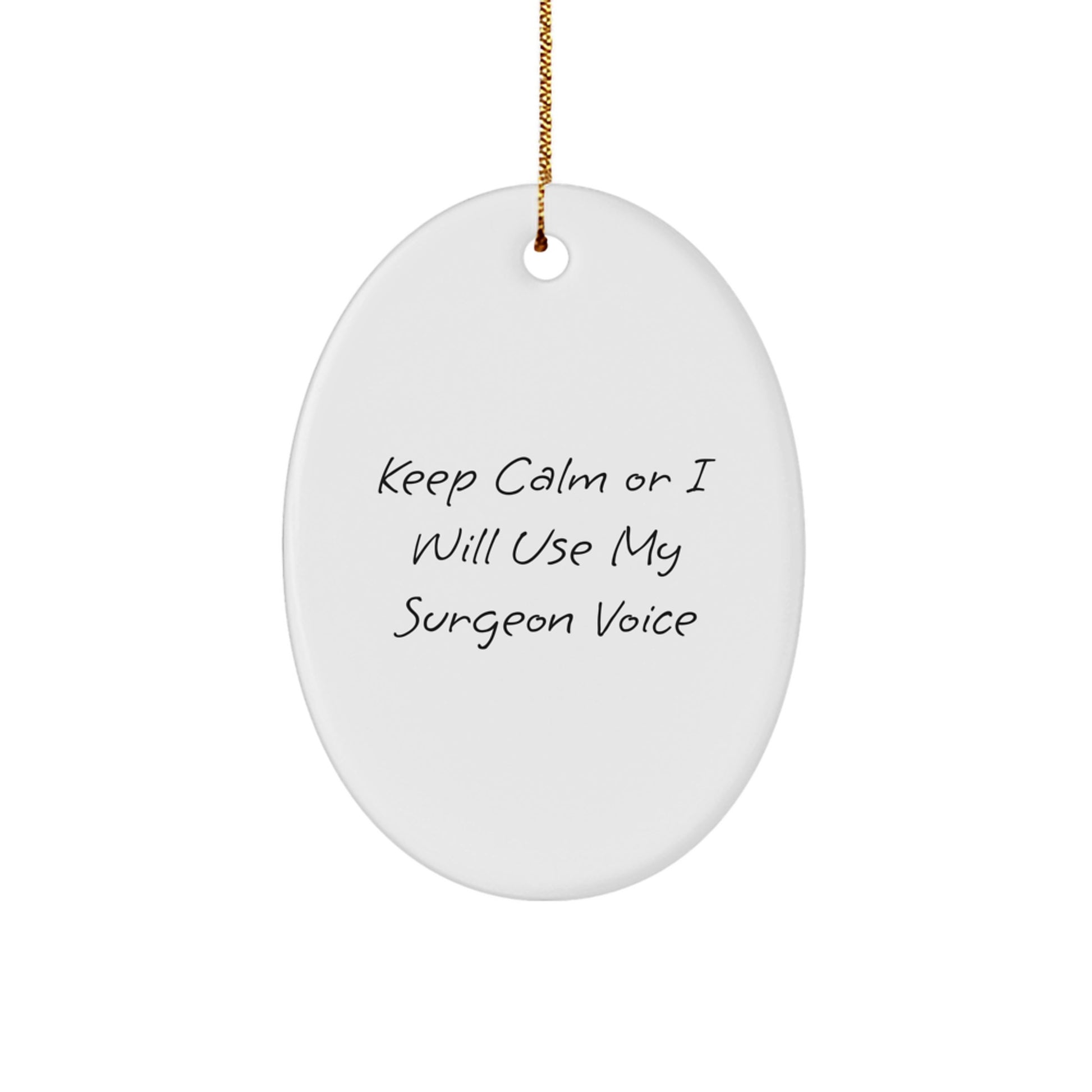 Funny Surgeon Gifts from Men for Surgeons at Christmas - Oval Ornament - Keep Calm Or I'll Use My Surgeon Voice - Image 1
