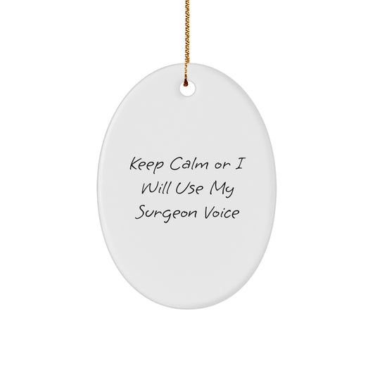 Funny Surgeon Gifts from Men for Surgeons at Christmas - Oval Ornament - Keep Calm Or I'll Use My Surgeon Voice - Image 1