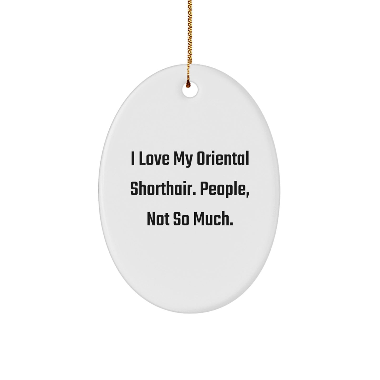 Oriental Shorthair Cat Oval Ornament Funny Quotes Gifts from Men or Women for Christmas Unique Gift - Image 1