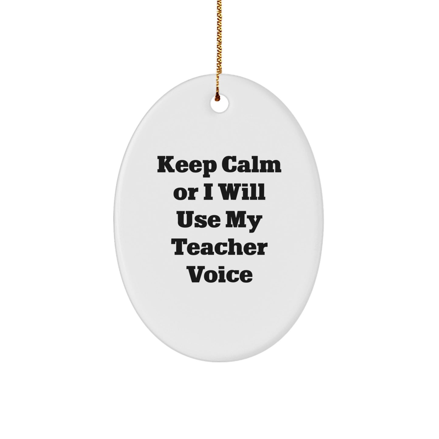 Funny Teacher Oval Ornament Gifts for Teacher from Men - Keep Calm Or I Will Use My Teacher Voice Christmas Unique Gifts - Image 1