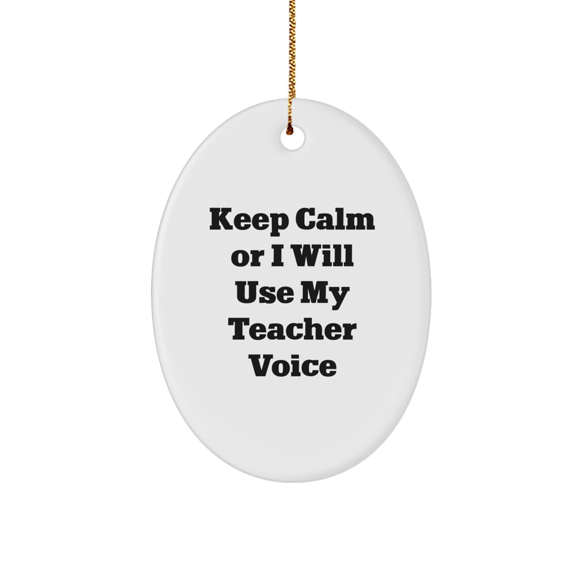Funny Teacher Oval Ornament Gifts for Teacher from Men - Keep Calm Or I Will Use My Teacher Voice Christmas Unique Gifts - Image 1