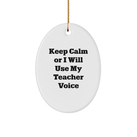 Funny Teacher Oval Ornament Gifts for Teacher from Men - Keep Calm Or I Will Use My Teacher Voice Christmas Unique Gifts - Image 1