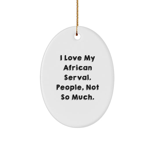 Funny African Serval Cat Oval Ornament Gifts from Men to Friends and Family for Christmas - Image 1