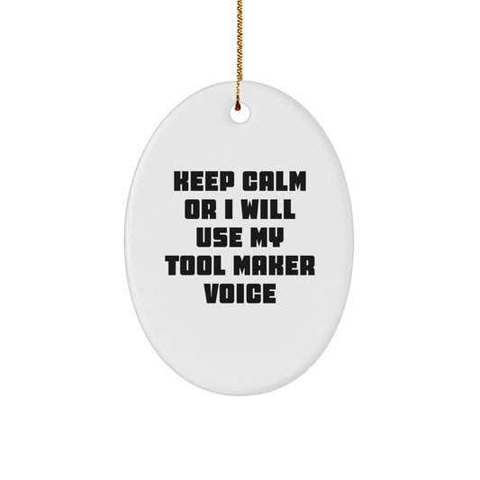 Funny Tool Maker Gifts for Christmas - Oval Ornament Gifts from Friends - 'Keep Calm Or I Will Use My Tool Maker Voice' Decor - Image 1