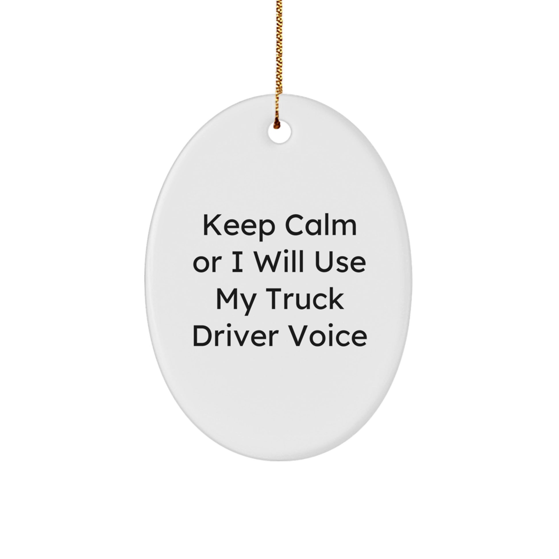 Funny Truck Driver Gifts for Men - Oval Ornament Keep Calm Or I Will Use My Truck Driver Voice - Christmas Unique Gifts from Family - Image 1