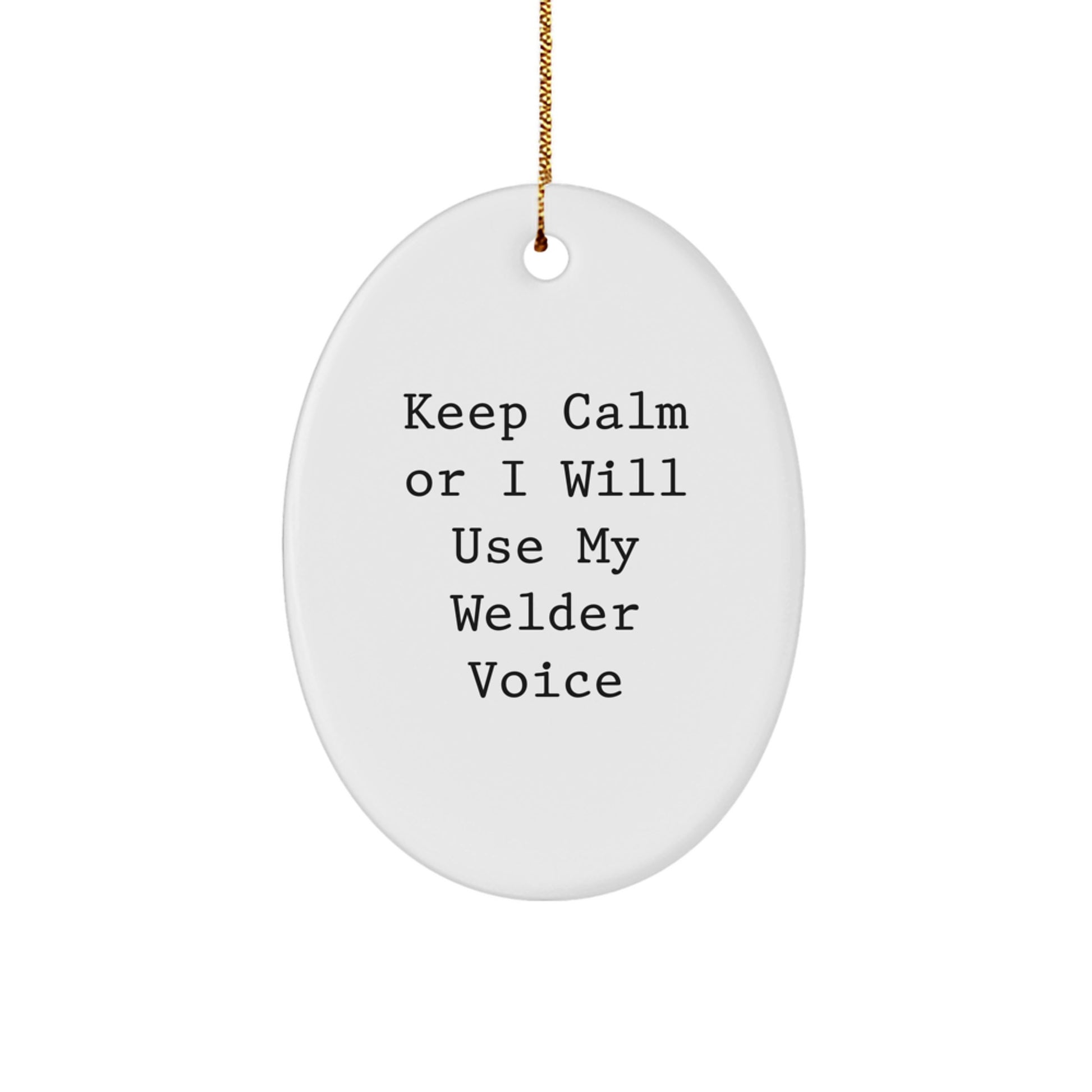 Funny Welder Oval Ornament Gifts from Friends - 'Keep Calm Or I Will Use My Welder Voice', Christmas Unique Gifts for Welder Men - Image 1