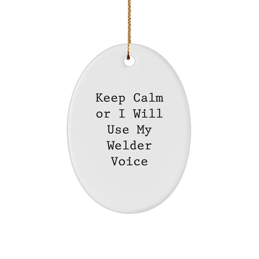 Funny Welder Oval Ornament Gifts from Friends - 'Keep Calm Or I Will Use My Welder Voice', Christmas Unique Gifts for Welder Men - Image 1