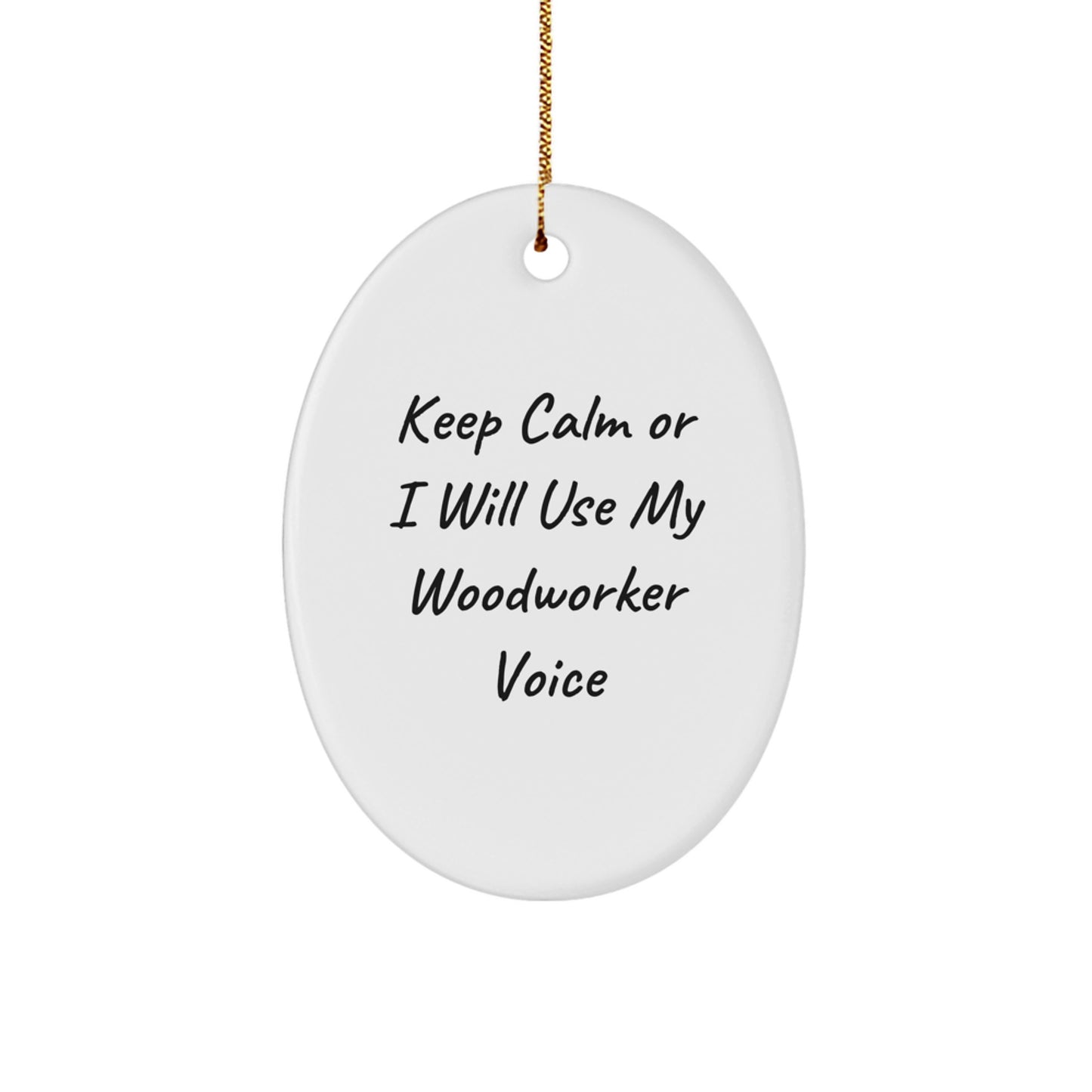 Funny Woodworker Oval Ornament Gifts from Friends for Christmas, 'Keep Calm Or I Will Use My Woodworker Voice', Oval Ornament Gifts, Woodworker Gifts - Image 1