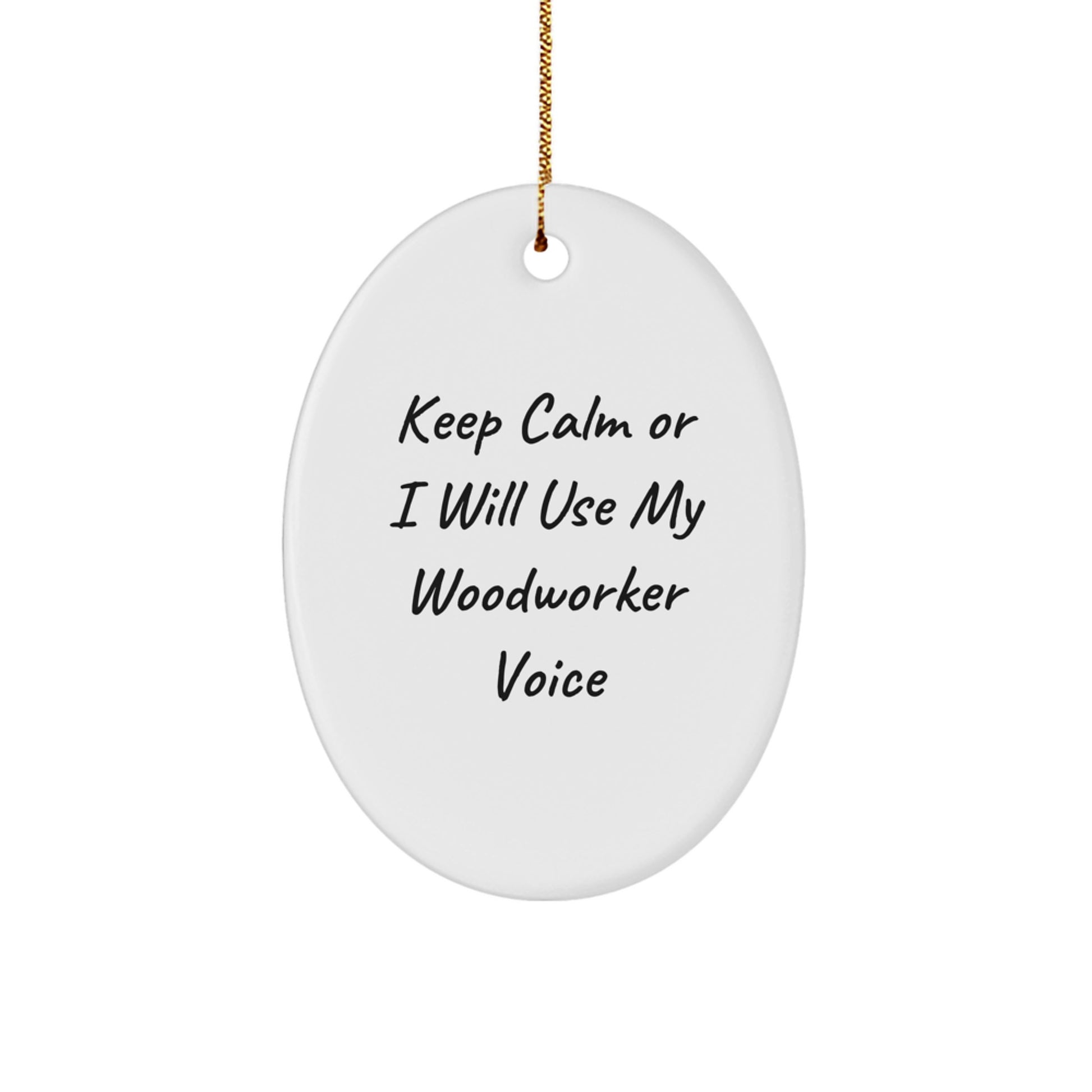 Funny Woodworker Oval Ornament Gifts from Friends for Christmas, 'Keep Calm Or I Will Use My Woodworker Voice', Oval Ornament Gifts, Woodworker Gifts - Image 1