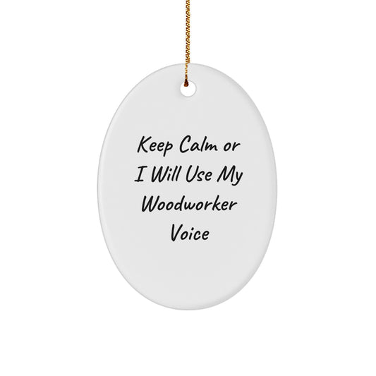 Funny Woodworker Oval Ornament Gifts from Friends for Christmas, 'Keep Calm Or I Will Use My Woodworker Voice', Oval Ornament Gifts, Woodworker Gifts - Image 1