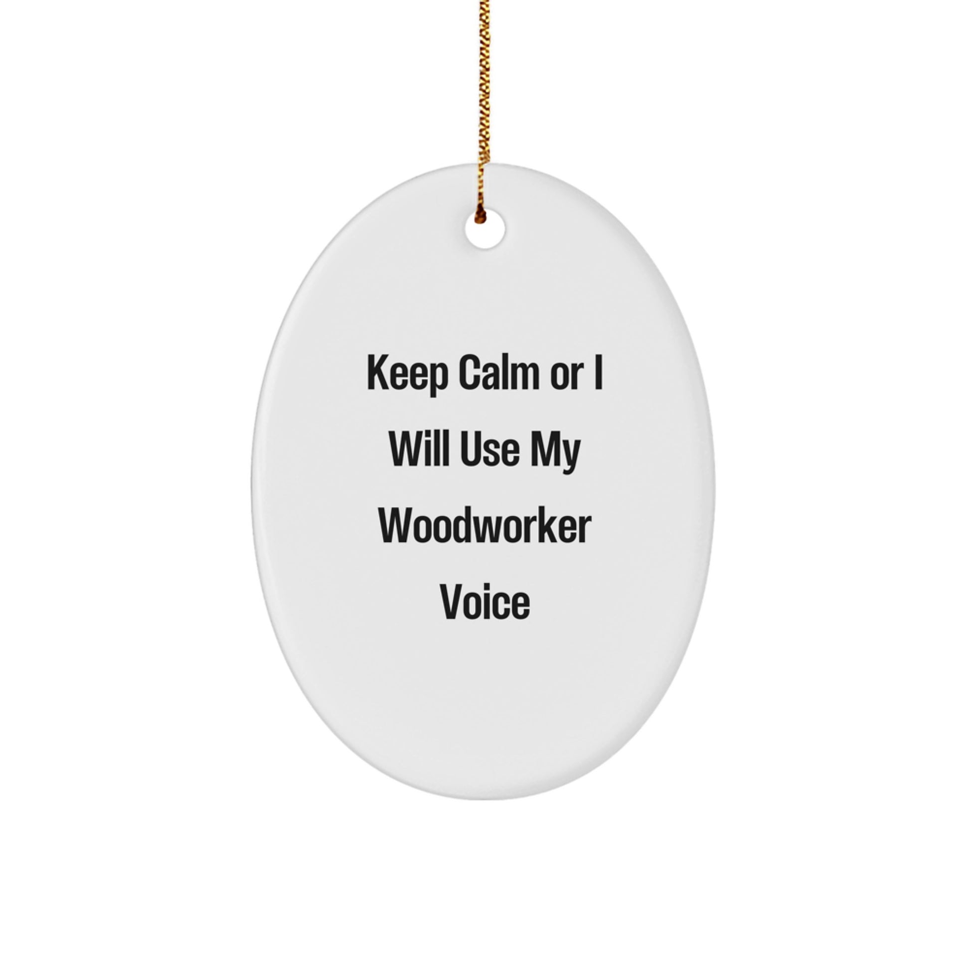 Funny Woodworker Gifts for Men Women Friends Coworkers Family - Oval Ornament Keep Calm I Will Use My Woodworker Voice Christmas Unique Decorations - Image 1