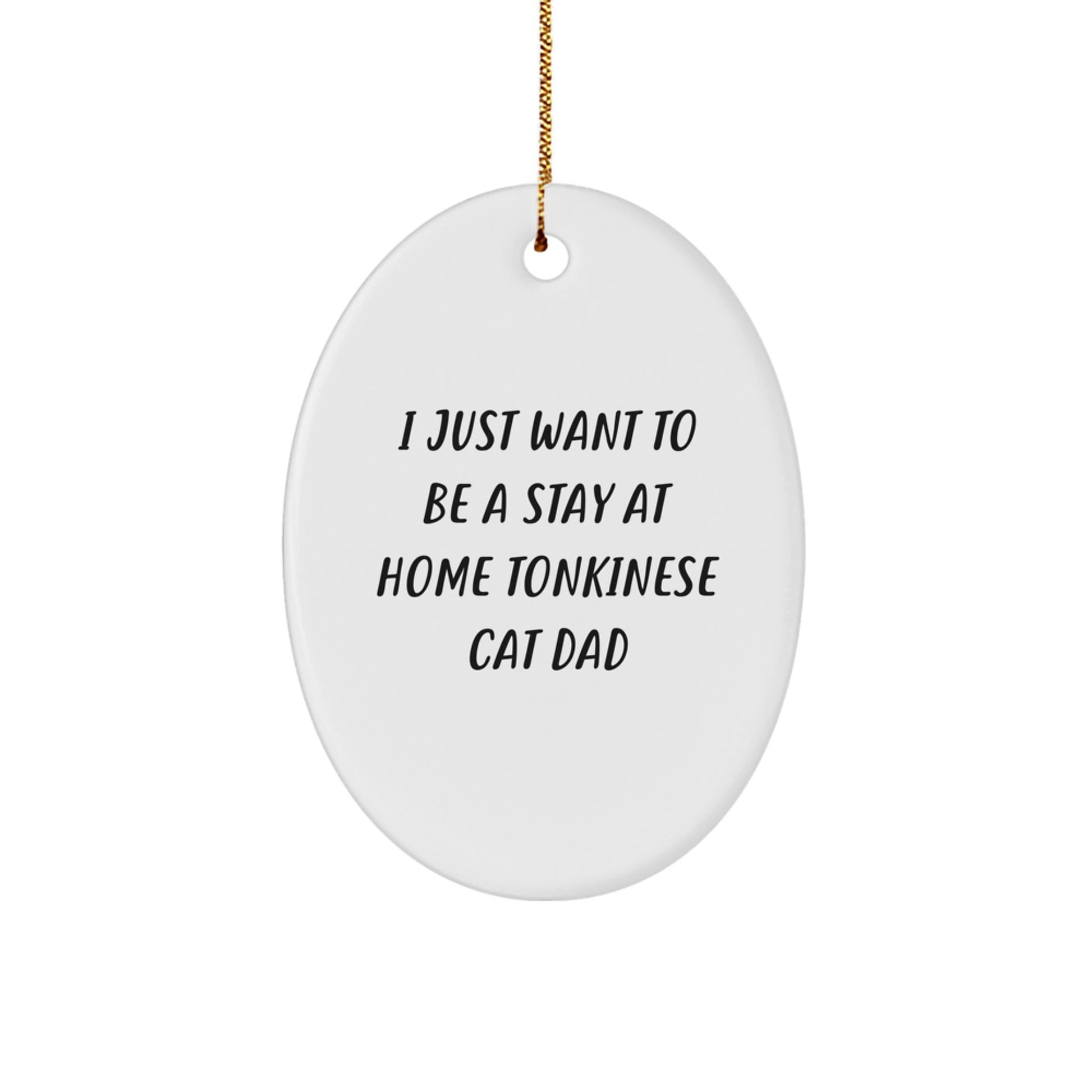 Funny Tonkinese Cat Gifts for Men, Oval Ornaments with Quote 'I Just Want To Be A Stay At Home Tonkinese Cat Dad' - Christmas Unique Gifts from Family to Friends - Image 1