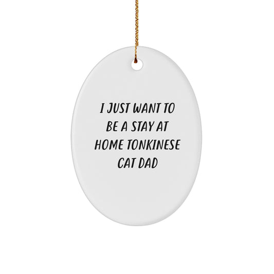 Funny Tonkinese Cat Gifts for Men, Oval Ornaments with Quote 'I Just Want To Be A Stay At Home Tonkinese Cat Dad' - Christmas Unique Gifts from Family to Friends - Image 1
