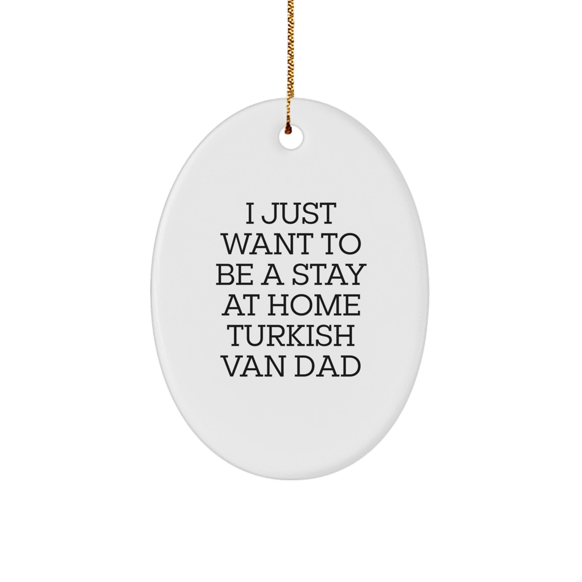 Funny Turkish Van Cat Lover Gifts from Men to Family - Oval Ornament 'I Just Want To Be A Stay At Home Turkish Van Dad' for Christmas Unique Gifts - Image 1